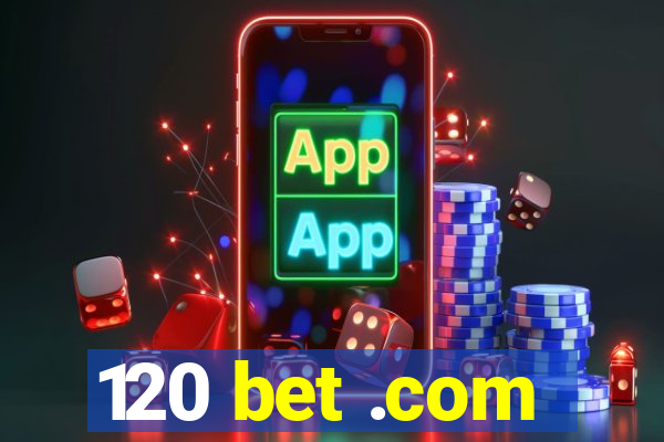 120 bet .com